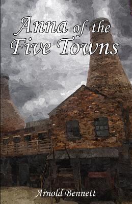 Anna of the Five Towns 1976276543 Book Cover