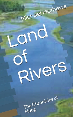 Land of Rivers: The Chronicles of Hdog 1717581056 Book Cover