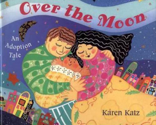Over the Moon: An Adoption Tale 0805067078 Book Cover