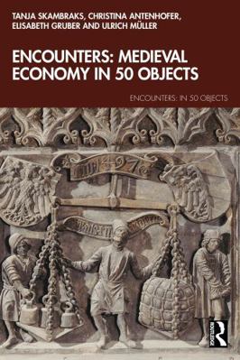 Encounters: Medieval Economy in 50 Objects 1032715081 Book Cover