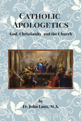Catholic Apologetics: God, Christianity, and th... B087LB9GDN Book Cover