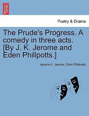 The Prude's Progress. A comedy in three acts. [... 1241067112 Book Cover