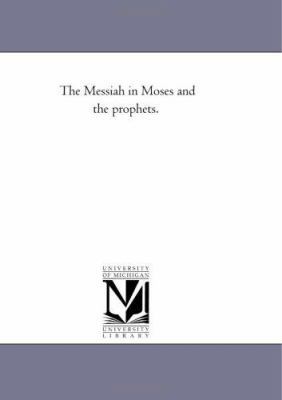 The Messiah in Moses and the Prophets. 1425533280 Book Cover