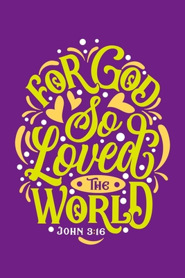 Paperback For God So Loved The World - John 3:16: Blank Lined Journal Notebook Diary: Bible Quote Scripture Christian Gift Gratitude Prayer Journal For Women ... Pages | Plain White Paper | Soft Cover Book