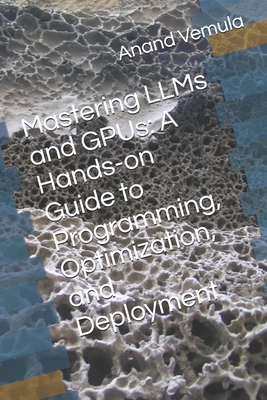 Mastering LLMs and GPUs: A Hands-on Guide to Pr... B0D4TYXSK7 Book Cover