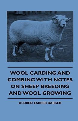 Wool Carding and Combing With Notes On Sheep Br... 1444647903 Book Cover