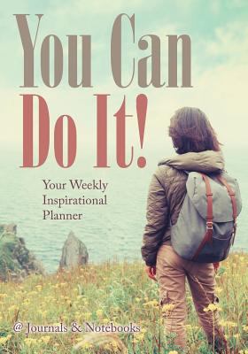 You Can Do It! Your Weekly Inspirational Planner 1683057112 Book Cover