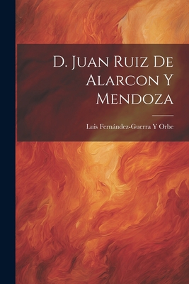 D. Juan Ruiz De Alarcon Y Mendoza [Spanish] 1021348341 Book Cover