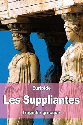 Les Suppliantes [French] 153295364X Book Cover