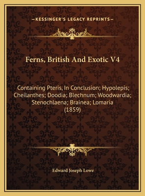 Ferns, British And Exotic V4: Containing Pteris... 1169758207 Book Cover