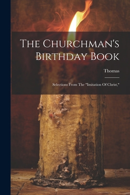 The Churchman's Birthday Book: Selections From ... 1022332023 Book Cover