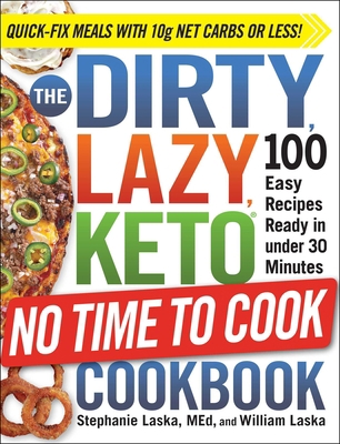 The Dirty, Lazy, Keto No Time to Cook Cookbook:... 1507214278 Book Cover