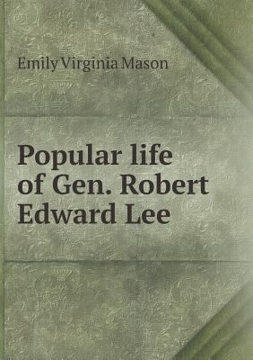 Popular life of Gen. Robert Edward Lee 5518763107 Book Cover