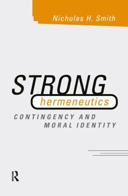 Strong Hermeneutics: Contingency and Moral Iden... 0415164311 Book Cover