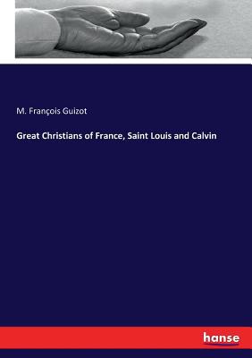 Great Christians of France, Saint Louis and Calvin 3337028179 Book Cover