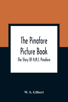 The Pinafore Picture Book: The Story Of H.M.S. ... 9354362419 Book Cover