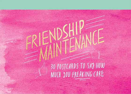 Friendship Maintenance: 30 Postcards to Say How... 1452171017 Book Cover