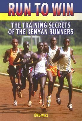 Run to Win: The Training Secrets of the Kenyan ... 1841261882 Book Cover