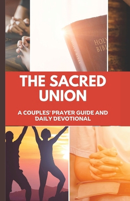The Sacred Union: A Couples' Prayer Guide and D... B0C9K9ZG6K Book Cover