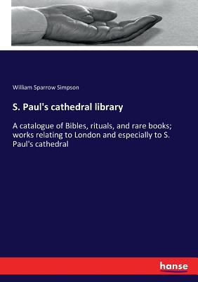 S. Paul's cathedral library: A catalogue of Bib... 3337104789 Book Cover