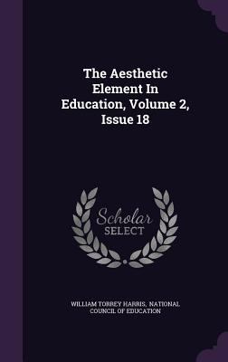 The Aesthetic Element in Education, Volume 2, I... 1343305012 Book Cover