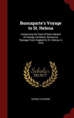 Buonaparte's Voyage to St. Helena: Comprising t... 1298698235 Book Cover