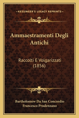 Ammaestramenti Degli Antichi: Raccolti E Volgar... [Italian] 1165274981 Book Cover