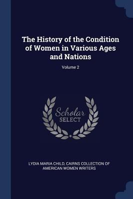 The History of the Condition of Women in Variou... 1376467011 Book Cover