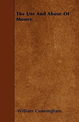 The Use And Abuse Of Money. 1445588242 Book Cover