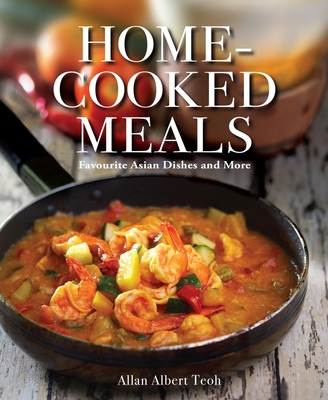 Home-Cooked Meals: Favourite Asian Dishes and More 9814841293 Book Cover