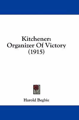 Kitchener: Organizer of Victory (1915) 1436897734 Book Cover