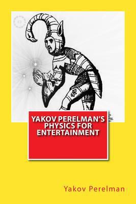 Yakov Perelman's Physics For Entertainment 1466461551 Book Cover