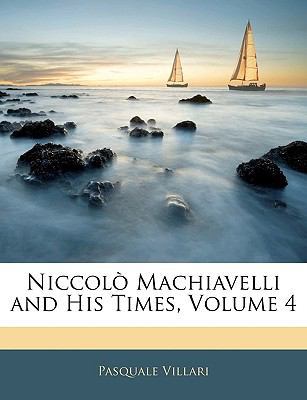 Niccolo Machiavelli and His Times, Volume 4 114222967X Book Cover