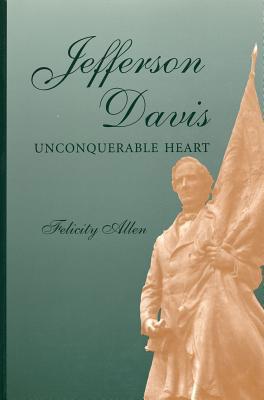 Jefferson Davis, Unconquerable Heart 0826260004 Book Cover