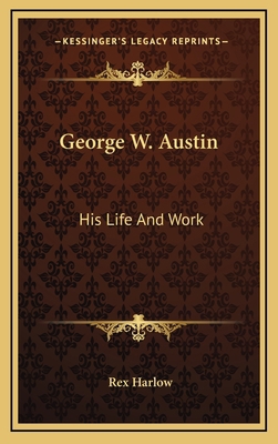 George W. Austin: His Life and Work 116447801X Book Cover