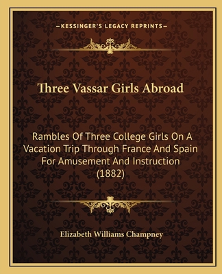 Three Vassar Girls Abroad: Rambles Of Three Col... 1166303888 Book Cover