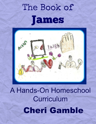 The Book of James: A Hands-On Homeschool Curric... 1511576111 Book Cover
