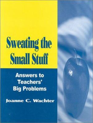 Sweating the Small Stuff: Answers to Teachers' ... 0803967896 Book Cover