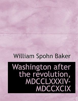 Washington After the Revolution, MDCCLXXXIV-MDC... 1140164325 Book Cover
