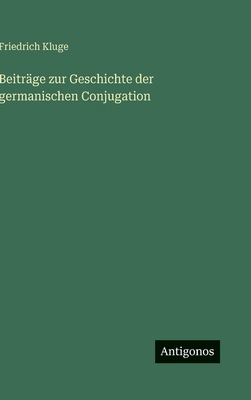Beiträge zur Geschichte der germanischen Conjug... [German] 3566014397 Book Cover