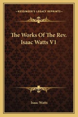 The Works Of The Rev. Isaac Watts V1 1163310786 Book Cover