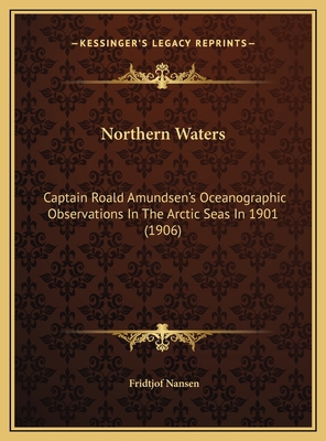 Northern Waters: Captain Roald Amundsen's Ocean... 1169720765 Book Cover