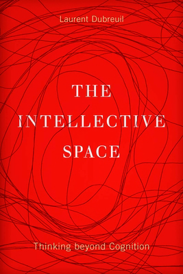 The Intellective Space: Thinking Beyond Cogniti... 0816694850 Book Cover