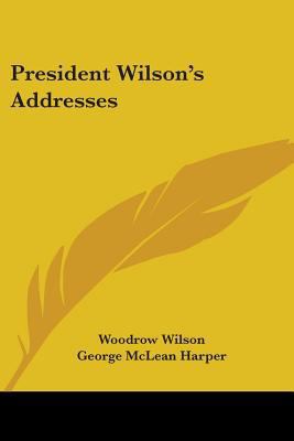 President Wilson's Addresses 0548472882 Book Cover