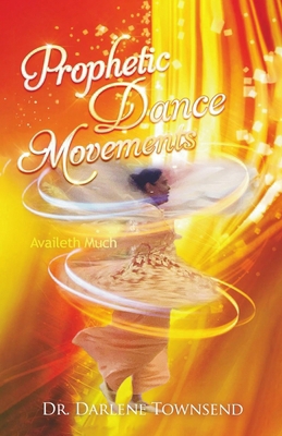 Prophetic Dance Movements: Availeth Much B0B455DHTV Book Cover