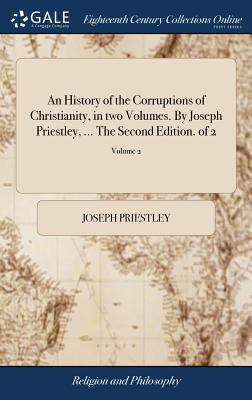 An History of the Corruptions of Christianity, ... 138560221X Book Cover