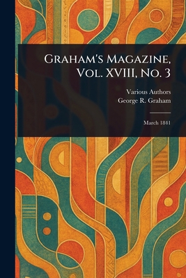 Graham's Magazine, Vol. XVIII, No. 3 1023557045 Book Cover