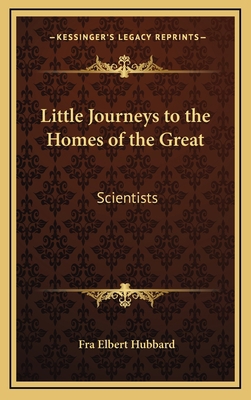 Little Journeys to the Homes of the Great: Scie... 116331451X Book Cover