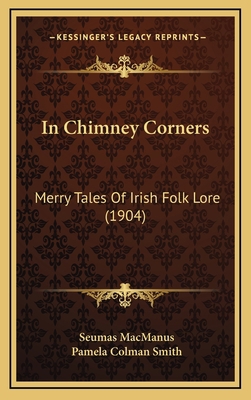 In Chimney Corners: Merry Tales Of Irish Folk L... 1166658465 Book Cover