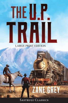 The U.P. Trail (Annotated) LARGE PRINT [Large Print] 1649220030 Book Cover
